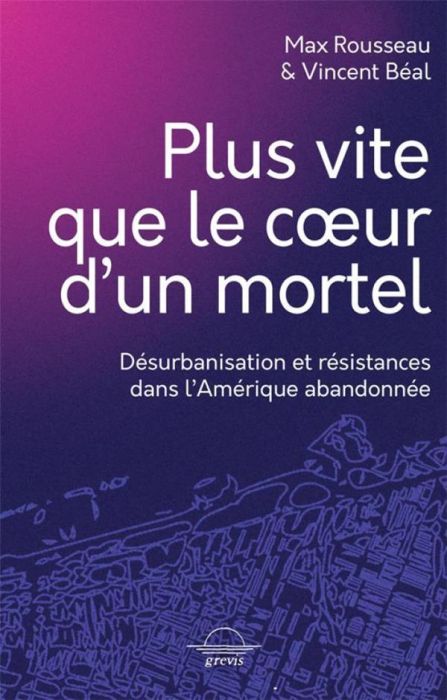 Emprunter Plus vite que le coeur d'un mortel. Désurbanisation et résistances dans l'Amérique abandonnée livre