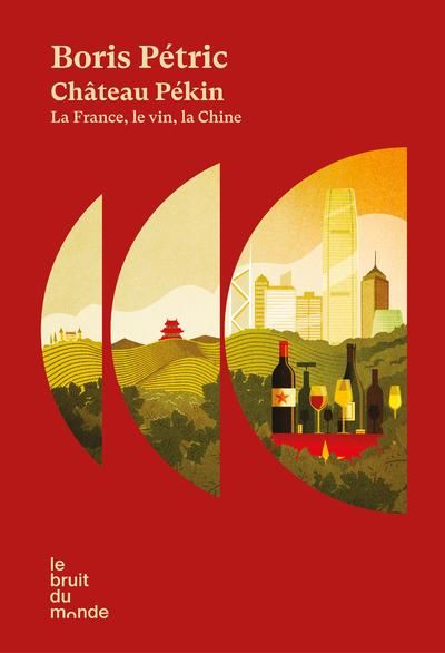 Emprunter Château Pékin. La France, le vin, la Chine livre