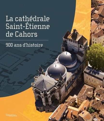 Emprunter La cathédrale Saint-Etienne de Cahors. 900 ans d'histoire livre