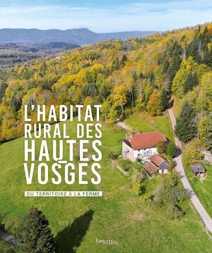 Emprunter L'habitat rural des Hautes-Vosges. Du territoire à la ferme livre