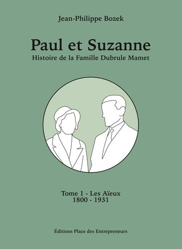 Emprunter Paul et suzanne tome 1 - les aieux - histoire de la famille dubrule-mamet de 1800 a 1931 livre