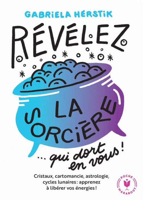 Emprunter Révélez la sorcière qui dort en vous ! Cristaux, cartomancie, astrologie, cycles lunaires : apprenez livre