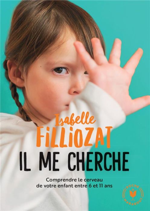 Emprunter Il me cherche !. Comprendre ce qui se passe dans le cerveau de votre enfant entre 6 et 11 ans livre