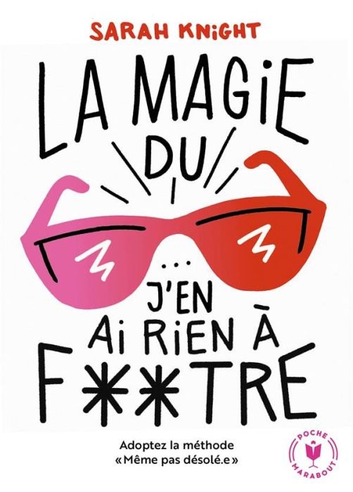 Emprunter La magie du j'en ai rien à foutre. Adoptez la méthode MêmePasDésolé livre