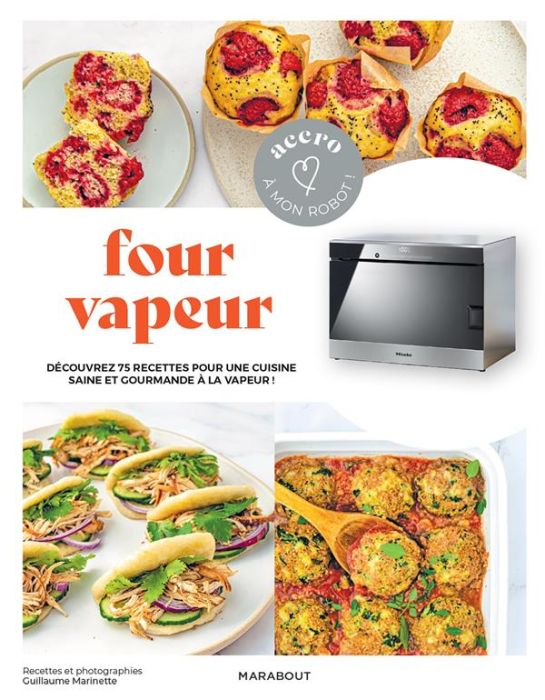 Emprunter Four vapeur. Découvrez 75 recettes pour une cuisine saine et gourmande à la vapeur ! livre