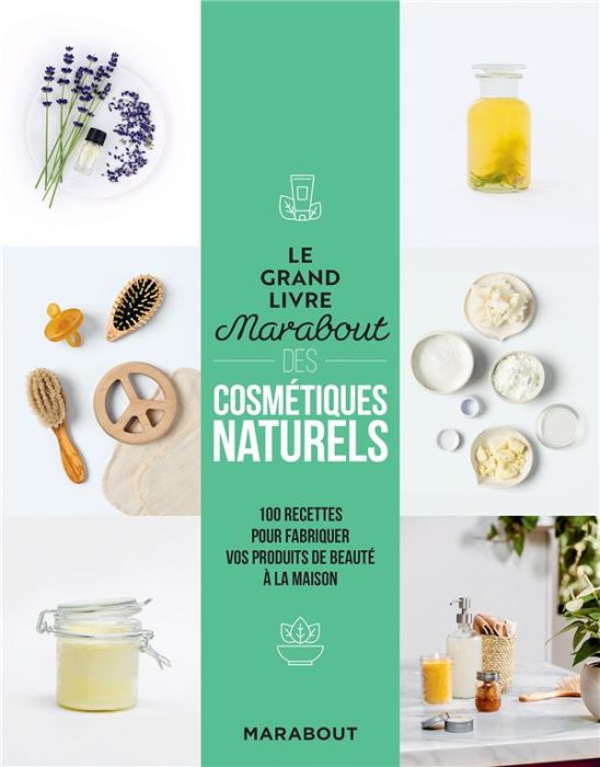 Emprunter Le grand livre Marabout des cosmétiques naturels. 100 recettes pour fabriquer vos produits de beauté livre