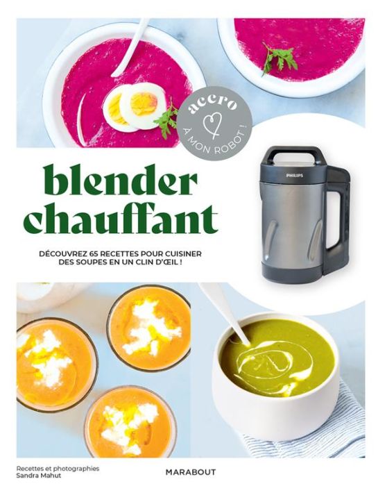 Emprunter Blender chauffant. Découvrez 65 recettes pour cuisiner des soues en un clin d'oeil ! livre