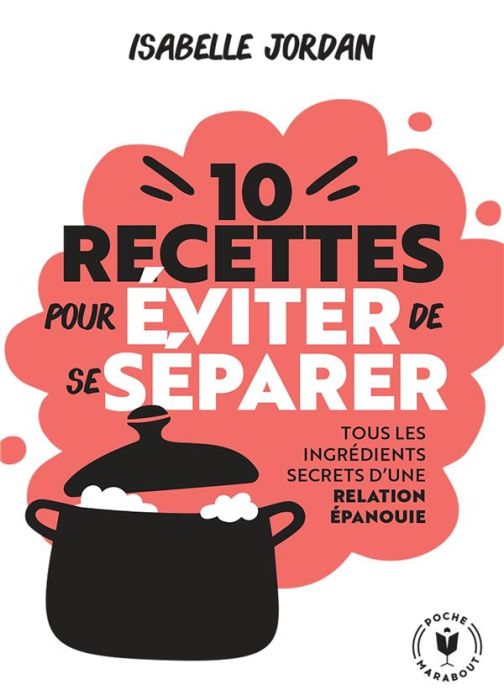 Emprunter Dix recettes pour éviter de se séparer. Tous les ingrédients secrets d'une relation épanouie livre