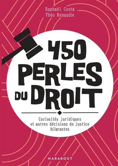 Emprunter 450 perles du droit. Curiosités juridiques et autres décisions de justices hilarantes livre