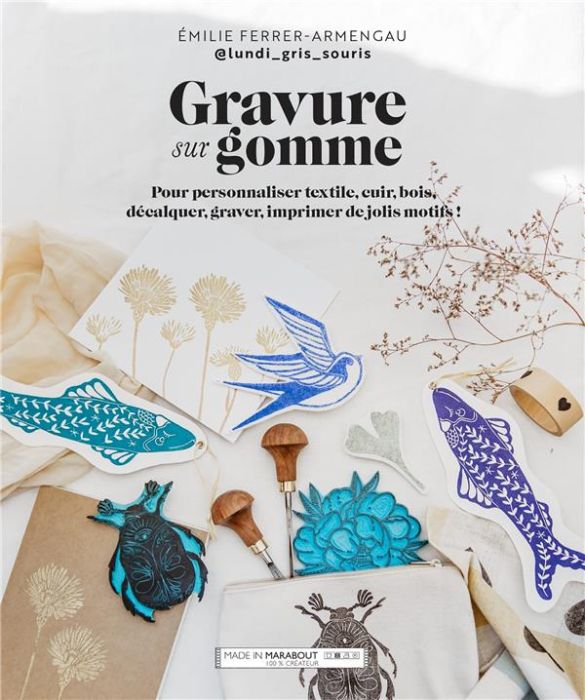 Emprunter Gravure sur gomme. Pour personnaliser textile, cuir, bois, décalquer, graver, imprimer de jolis moti livre