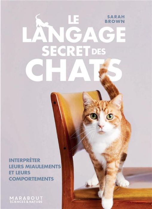 Emprunter Le langage secret des chats. Interpréter leurs miaulements et leurs comportements livre