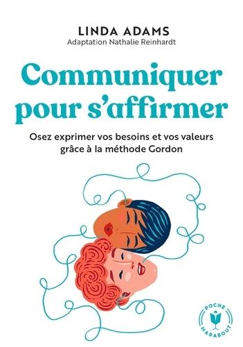 Emprunter Communiquer sans blesser. Osez exprimer vos besoins et vos valeurs grâce à la méthode Gordon livre