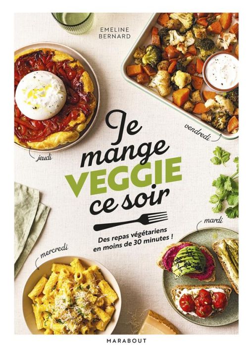 Emprunter Je mange veggie ce soir. Un plat pour chaque jour en moins de 30 minutes ! livre