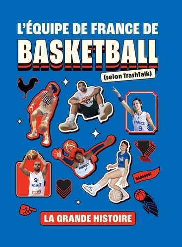 Emprunter L'équipe de France de Basketball (selon TrashTalk). La grande histoire livre