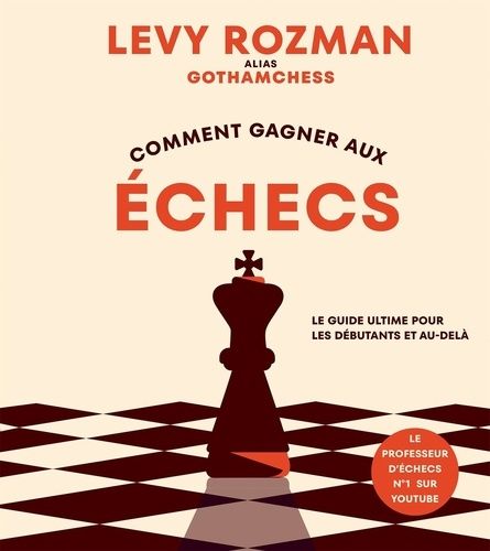 Emprunter Comment gagner aux échecs. Le guide ultime pour les débutants et au-delà livre