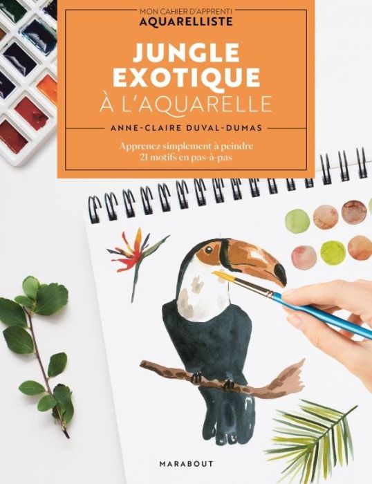 Emprunter Jungle exotique à l'aquarelle. Apprenez simplement à peindre 20 motifs en pas-à-pas livre