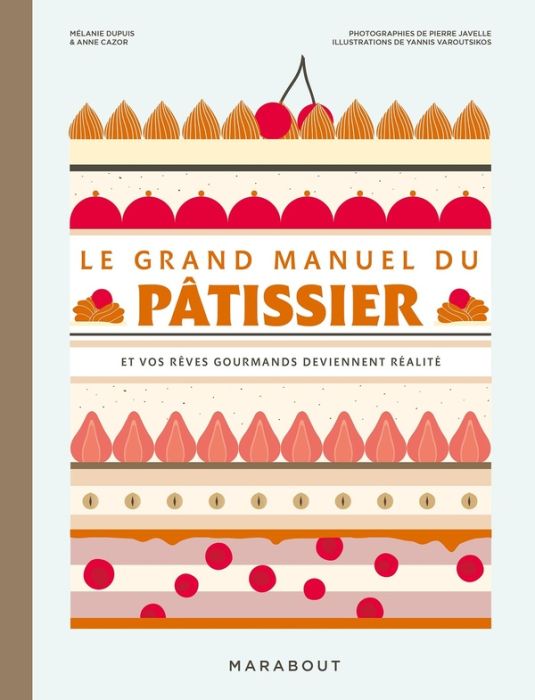 Emprunter Le grand manuel du pâtissier. Et vos rêves gourmands deviennent réalité livre