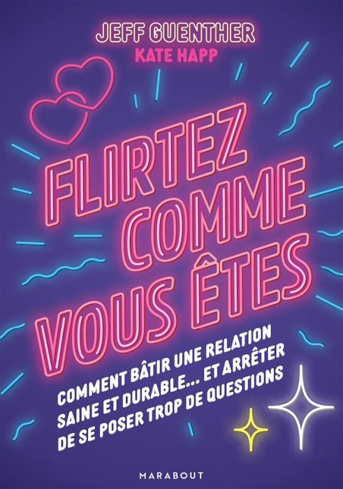 Emprunter Flirtez comme vous êtes. Comment bâtir une relation saine et durable... et arrêter de se poser trop livre