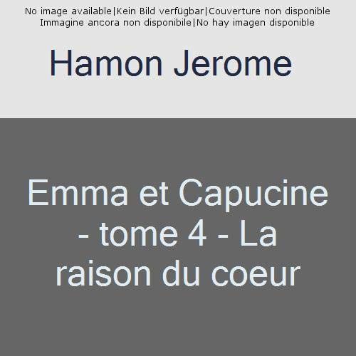 Emprunter Emma et Capucine Tome 4 : La raison du coeur livre