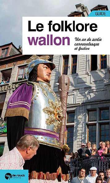 Emprunter Le folklore wallon. Un an de sorties festives et carnavalesques livre