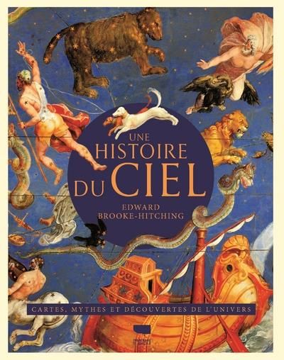 Emprunter Une histoire du ciel. Une histoire illustrée de l'astronomie. Cartes, mythes et découvertes de l'uni livre