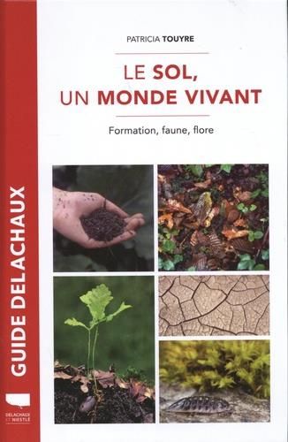 Emprunter Le sol, un monde vivant. Formation, faune, flore livre