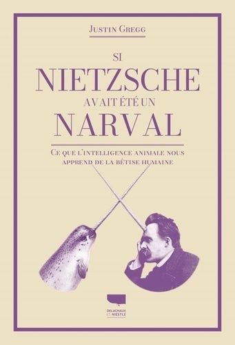 Emprunter Si Nietzsche était un narval. Ce que l'intelligence animale nous apprend de la bêtise humaine livre