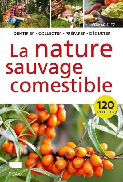 Emprunter La Nature sauvage comestible. Identifier, Récolter, Préparer, Déguster livre