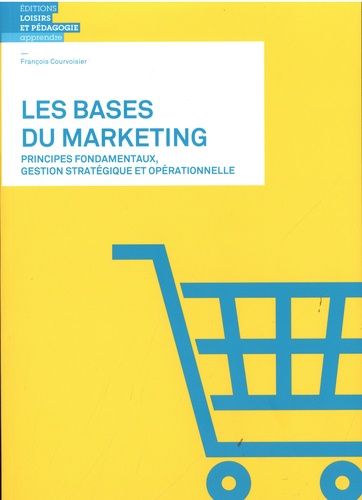 Emprunter Les bases du marketing. Principes fondamentaux, gestion stratégique et opérationnelle livre