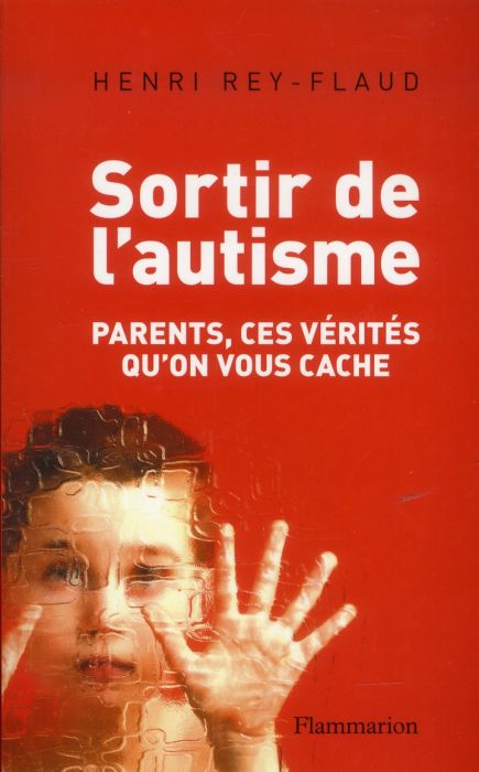 Emprunter Sortir de l'autisme. Parents, ces vérités qu'on vous cache livre