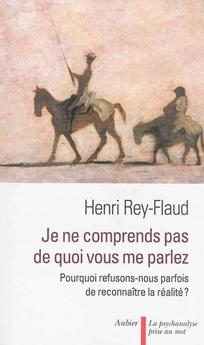 Emprunter Je ne comprends pas de quoi vous me parlez. Pourquoi refusons-nous parfois de reconnaître la réalité livre