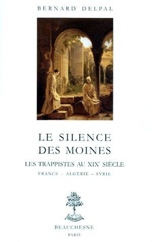 Emprunter LE SILENCE DES MOINES. Les trappistes au XIXème siècle, France, Algérie, Syrie livre