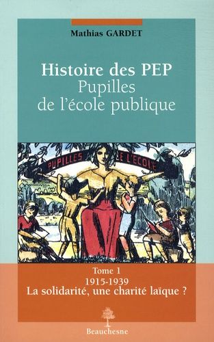 Emprunter Histoire des PEP, pupilles de l'école publique. Tome 1, La solidarité, une charité laïque ? 1915-193 livre