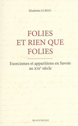 Emprunter Folies et rien que folies. Exorcismes et apparitions en Savoie au XIXe siècle livre