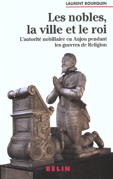 Emprunter Les nobles, la ville et le roi. L'autorité nobiliaire en Anjou pendant les guerres de religion (1560 livre