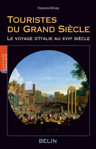 Emprunter Touristes du Grand Siècle. Le voyage d'Italie au XVIIe siècle livre