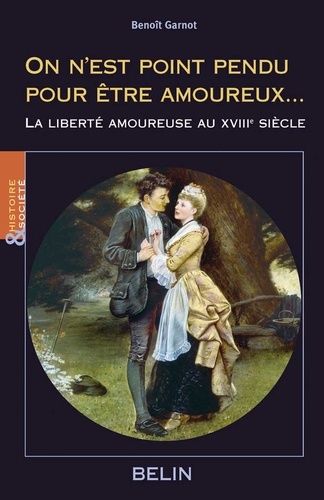 Emprunter On n'est point pendu pour être amoureux... La liberté amoureuse au XVIIIe siècle livre