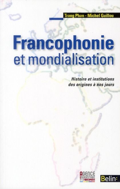 Emprunter Francophonie et mondialisation. Histoire et institutions des origines à nos jours livre