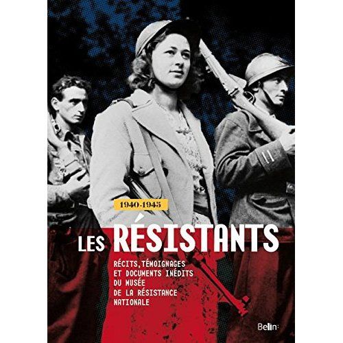 Emprunter Les Résistants, 1940-1945. Récits, témoignages et documents inédits du musée de la résistance nation livre