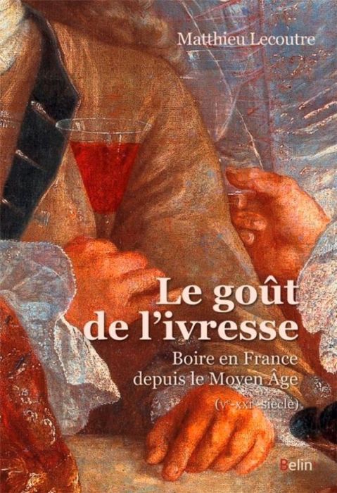 Emprunter Le goût de l'ivresse. Boire en France depuis le Moyen Age (Ve-XXIe-siècle) livre