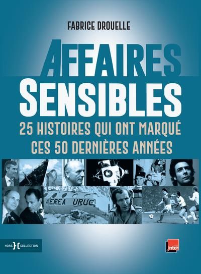 Emprunter Affaires sensibles. 25 histoires qui ont marqué ces 50 dernières années livre