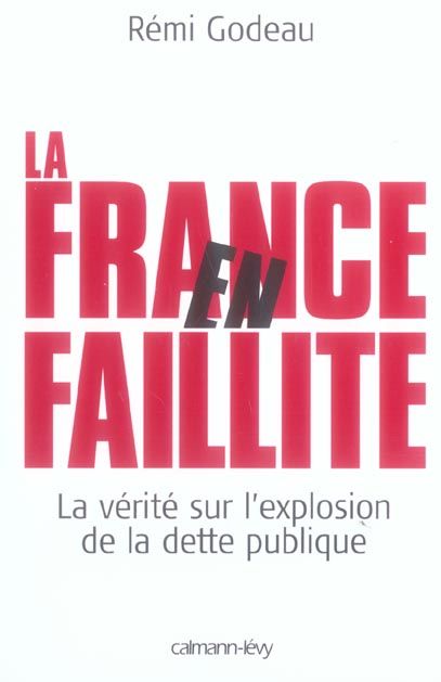 Emprunter La France en faillite. La vérité sur l'explosion de la dette publique livre