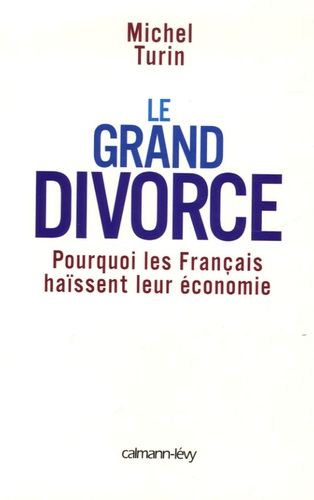 Emprunter Le grand divorce. Pourquoi les Français haïssent leur économie livre