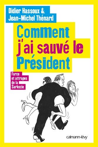 Emprunter Comment j'ai sauvé le président. Farce et attrapes de la Sarkozie livre