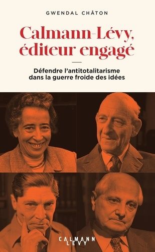 Emprunter Calmann-Lévy, éditeur engagé. Défendre l'antitotalitarisme dans la guerre froide des idées (1945-199 livre