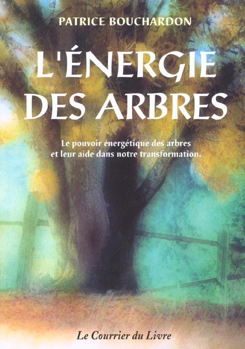 Emprunter L'énergie des arbres. Le pouvoir énergétique des arbres et leur aide dans notre transformation livre