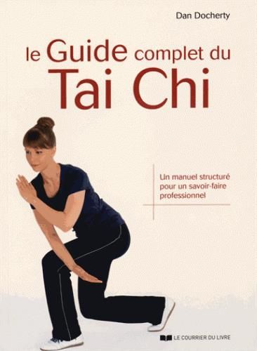 Emprunter Le guide complet du Tai Chi. Un manuel structuré pour un savoir-faire professionnel livre