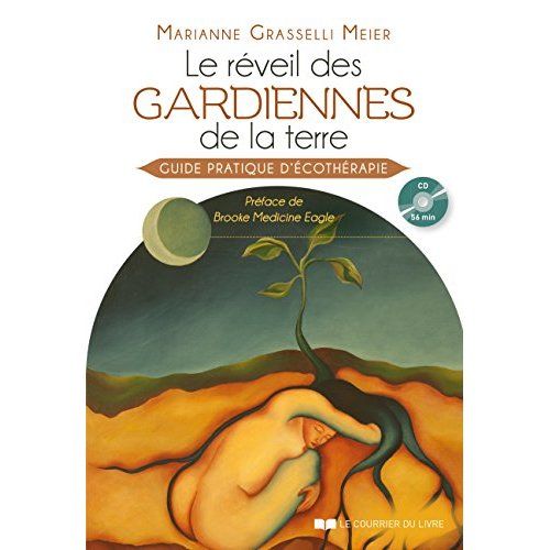 Emprunter Le réveil des gardiennes de la terre. Guide pratique d'écothérapie livre