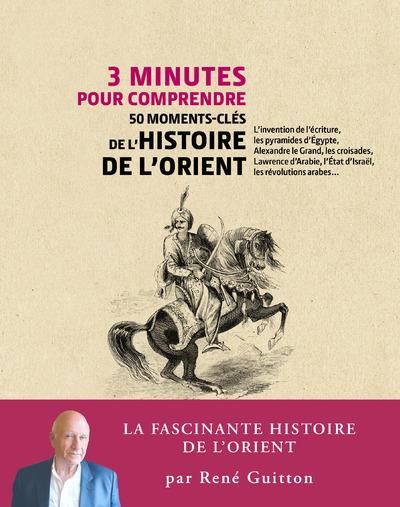 Emprunter 3 minutes pour comprendre 50 moments-clés de l'histoire de l'Orient livre