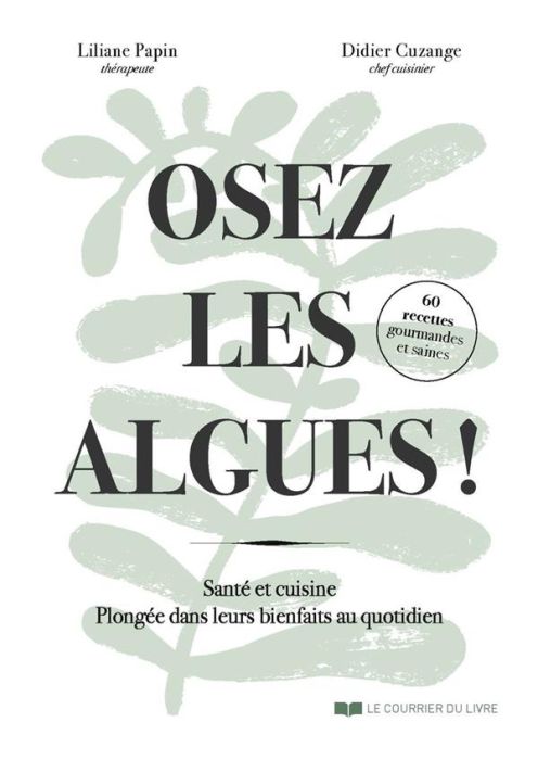 Emprunter Osez les algues ! Santé et cuisine. Plongée dans leurs bienfaits au quotidien livre